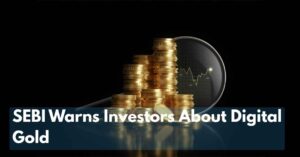 SEBI Warns Investors About Digital Gold Know the Risks and Safe Investment Options