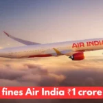 DGCA fines Air India ₹1 crore
